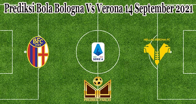 Prediksi Bola Bologna Vs Verona 14 September 2021