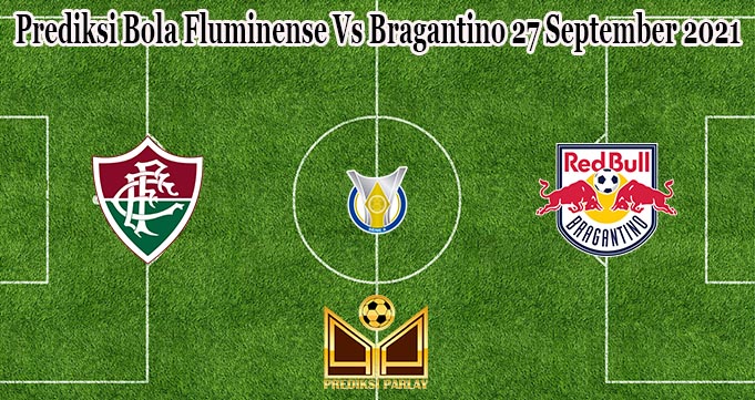 Prediksi Bola Fluminense Vs Bragantino 27 September 2021