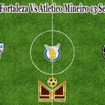 Prediksi Bola Fortaleza Vs Atletico Mineiro 13 September 2021