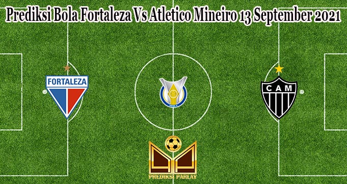 Prediksi Bola Fortaleza Vs Atletico Mineiro 13 September 2021