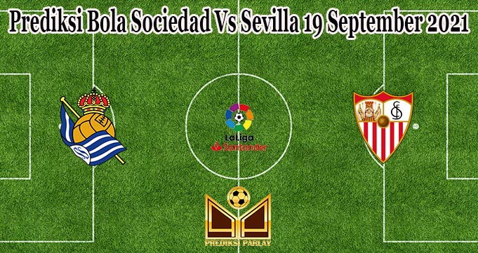 Prediksi Bola Sociedad Vs Sevilla 19 September 2021