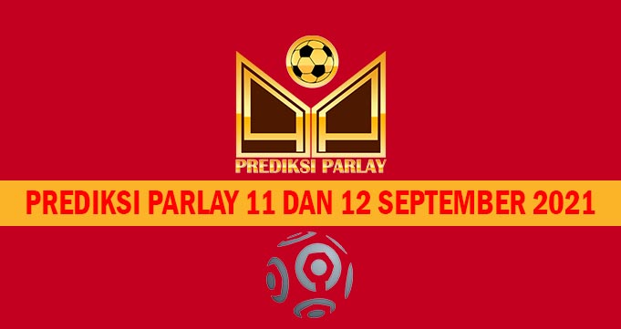 Prediksi Parlay 11 dan 12 September 2021