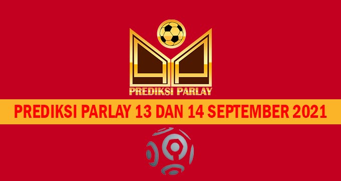 Prediksi Parlay 13 dan 14 September 2021