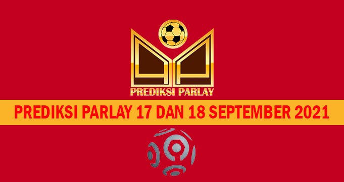 Prediksi Parlay 17 dan 18 September 2021