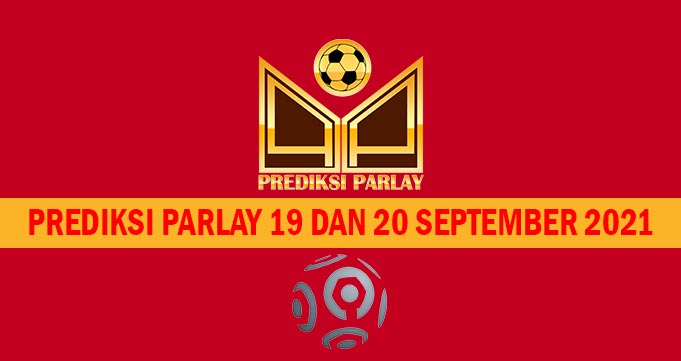 Prediksi Parlay 19 dan 20 September 2021