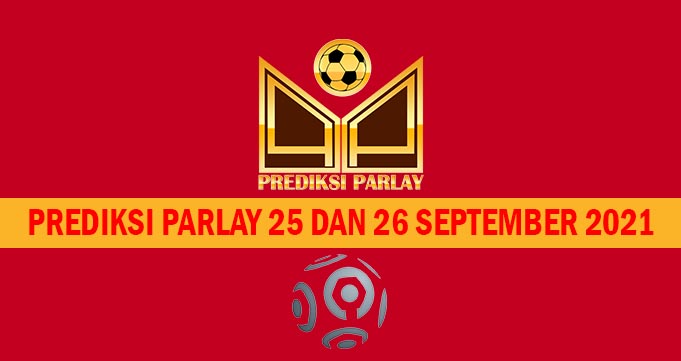 Prediksi Parlay 25 dan 26 September 2021