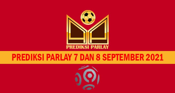 Prediksi Parlay 7 dan 8 September 2021