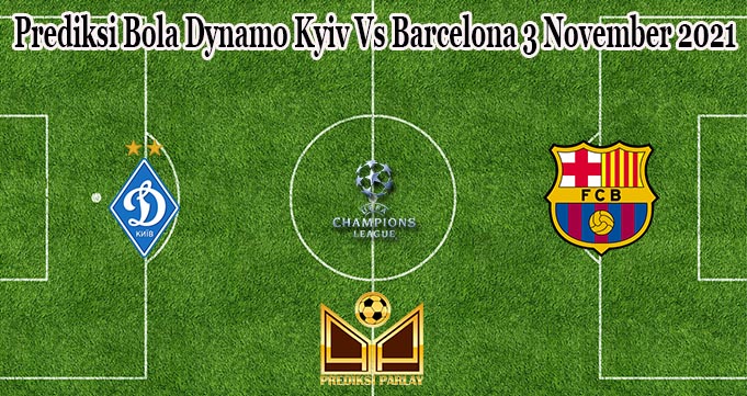 Prediksi Bola Dynamo Kyiv Vs Barcelona 3 November 2021