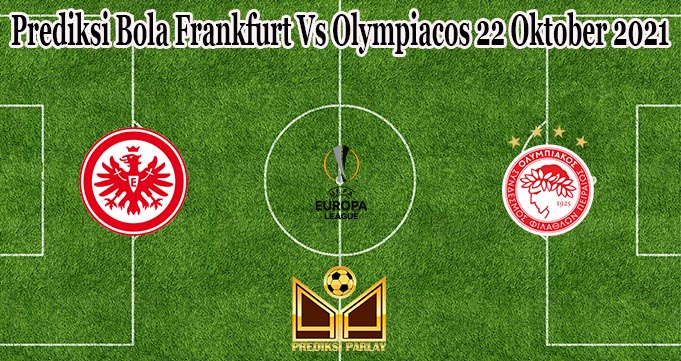 Prediksi Bola Frankfurt Vs Olympiacos 22 Oktober 2021