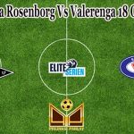 Prediksi Bola Rosenborg Vs Valerenga 18 Oktober 2021