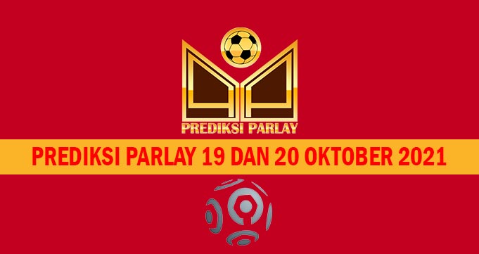 Prediksi Parlay 19 dan 20 Oktober 2021