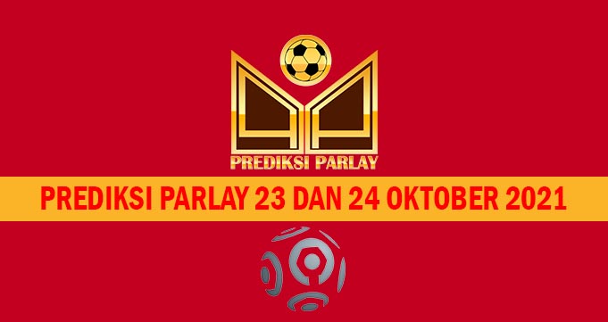 Prediksi Parlay 23 dan 24 Oktober 2021