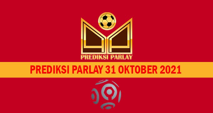 Prediksi Parlay 31 Oktober 2021