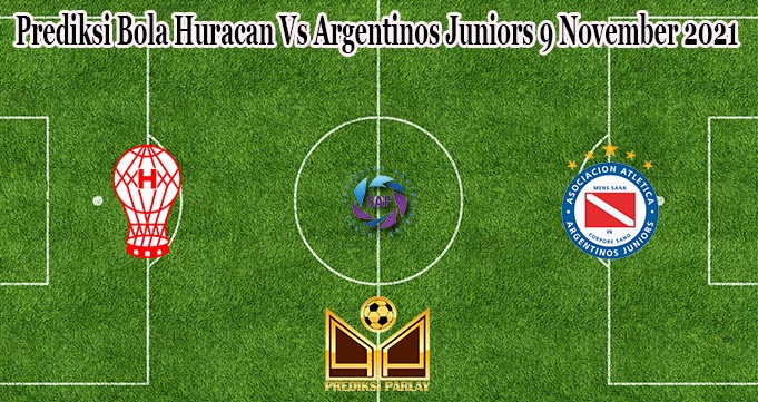 Prediksi Bola Huracan Vs Argentinos Juniors 9 November 2021