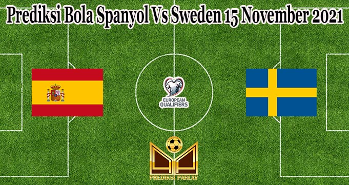 Prediksi Bola Spanyol Vs Sweden 15 November 2021