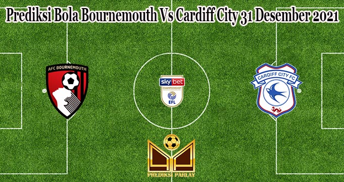 Prediksi Bola Bournemouth Vs Cardiff City 31 Desember 2021