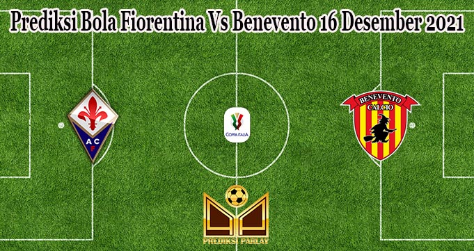 Prediksi Bola Fiorentina Vs Benevento 16 Desember 2021