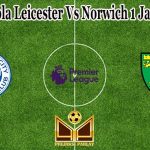 Prediksi Bola Leicester Vs Norwich 1 Januari 2022