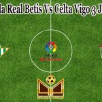 Prediksi Bola Real Betis Vs Celta Vigo 3 Januari 2022