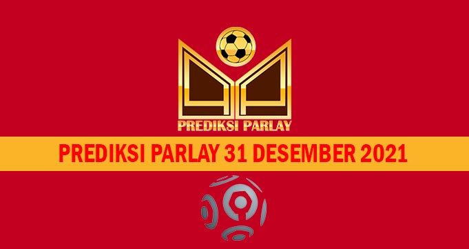 Prediksi Parlay 31 Desember 2021