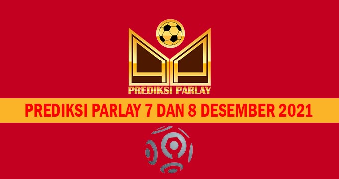 Prediksi Parlay 7 dan 8 Desember 2021