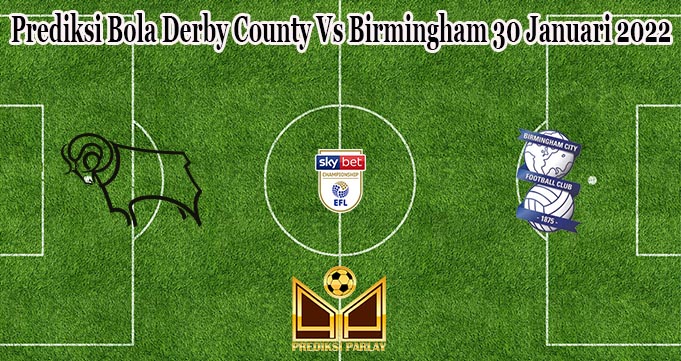 Prediksi Bola Derby County Vs Birmingham 30 Januari 2022