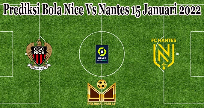 Prediksi Bola Nice Vs Nantes 15 Januari 2022