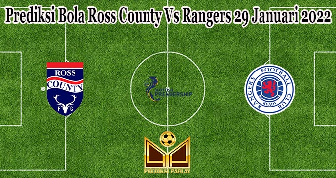 Prediksi Bola Ross County Vs Rangers 29 Januari 2022