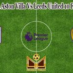 Prediksi Bola Aston Villa Vs Leeds United 10 Februari 2022