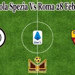 Prediksi Bola Spezia Vs Roma 28 Februari 2022