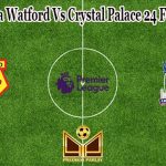 Prediksi Bola Watford Vs Crystal Palace 24 Februari 2022