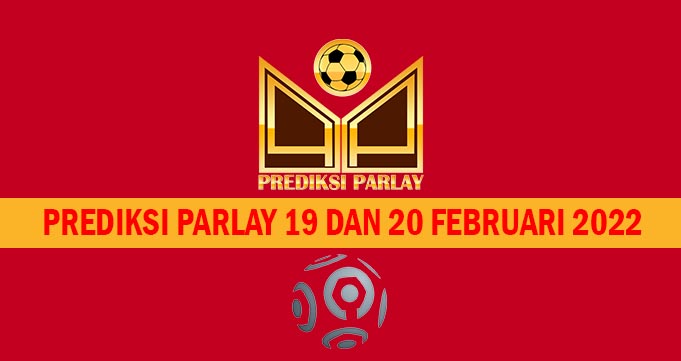 Prediksi Parlay 19 dan 20 Februari 2022