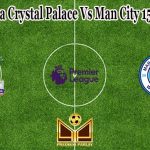 Prediksi Bola Crystal Palace Vs Man City 15 Maret 2022