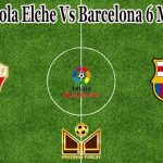 Prediksi Bola Elche Vs Barcelona 6 Maret 2022