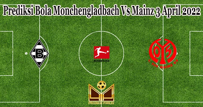 Prediksi Bola Monchengladbach Vs Mainz 3 April 2022