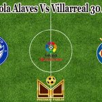 Prediksi Bola Alaves Vs Villarreal 30 April 2022