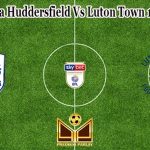 Prediksi Bola Huddersfield Vs Luton Town 12 April 2022