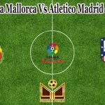 Prediksi Bola Mallorca Vs Atletico Madrid 9 April 2022