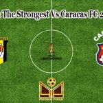 Prediksi Bola The Strongest Vs Caracas FC 28 April 2022