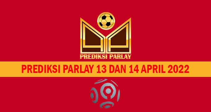 Prediksi Parlay 13 dan 14 April 2022