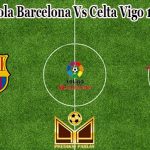 Prediksi Bola Barcelona Vs Celta Vigo 11 Mei 2022