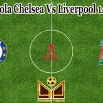 Prediksi Bola Chelsea Vs Liverpool 14 Mei 2022