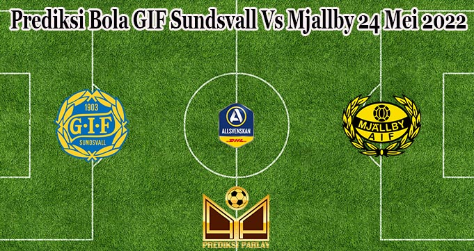 Prediksi Bola GIF Sundsvall Vs Mjallby 24 Mei 2022