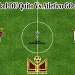 Prediksi Bola LDU Quito Vs Atletico GO 25 Mei 2022