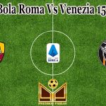 Prediksi Bola Roma Vs Venezia 15 Mei 2022