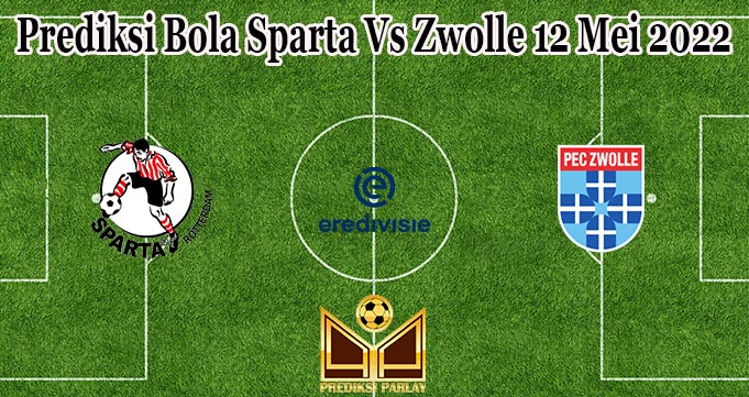 Prediksi Bola Sparta Vs Zwolle 12 Mei 2022