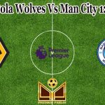 Prediksi Bola Wolves Vs Man City 12 Mei 2022