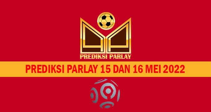 Prediksi Parlay 15 dan 16 Mei 2022