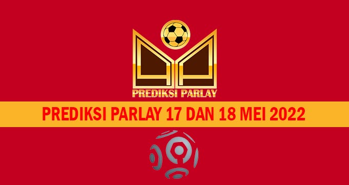 Prediksi Parlay 17 dan 18 Mei 2022