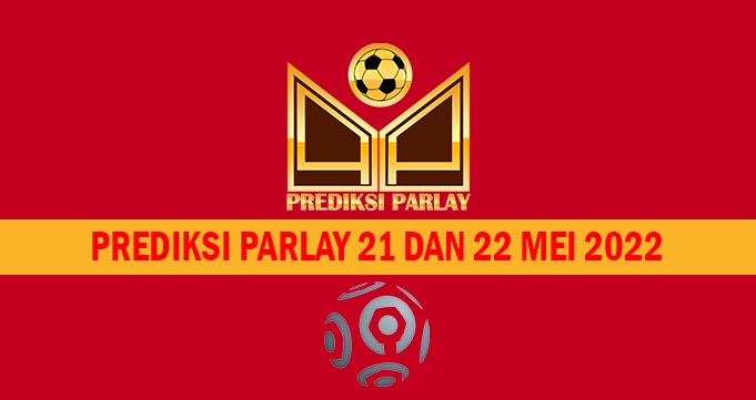 Prediksi Parlay 21 dan 22 Mei 2022